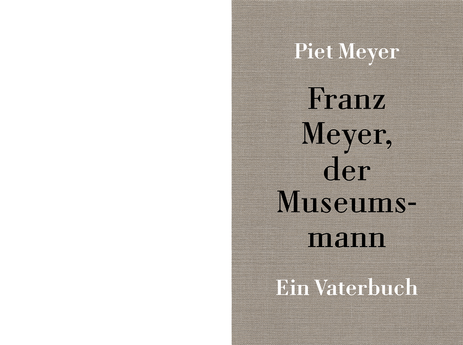 PIET MEYER - Franz Meyer, der Museumsmann - Ein Vaterbuch